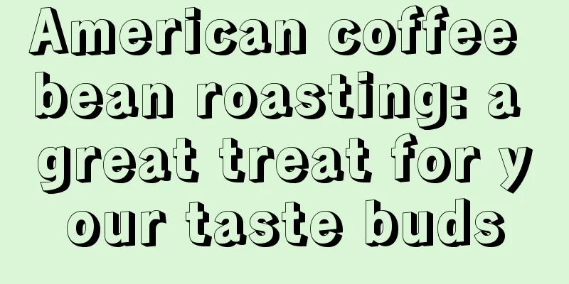 American coffee bean roasting: a great treat for your taste buds