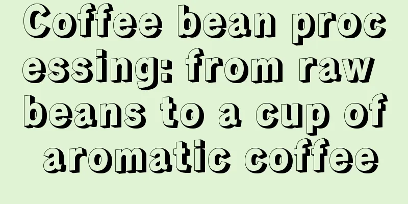 Coffee bean processing: from raw beans to a cup of aromatic coffee