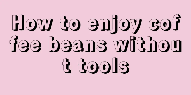 How to enjoy coffee beans without tools