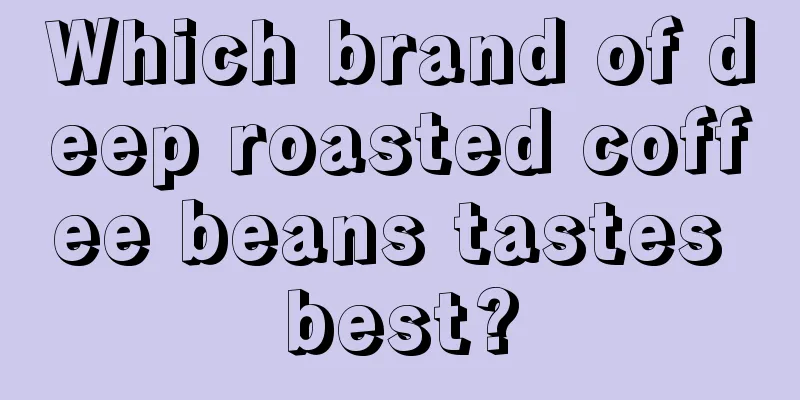 Which brand of deep roasted coffee beans tastes best?