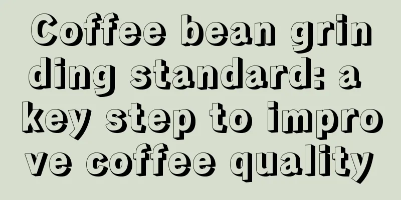 Coffee bean grinding standard: a key step to improve coffee quality