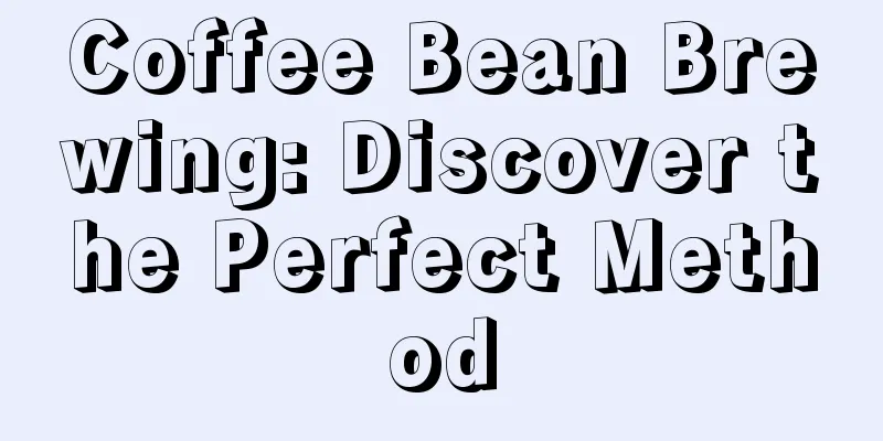 Coffee Bean Brewing: Discover the Perfect Method