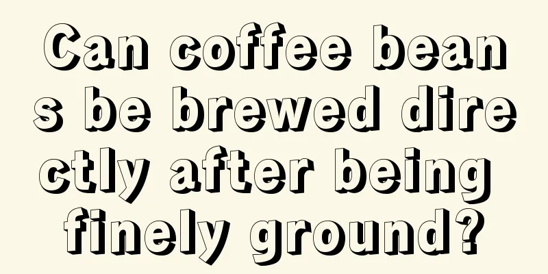 Can coffee beans be brewed directly after being finely ground?