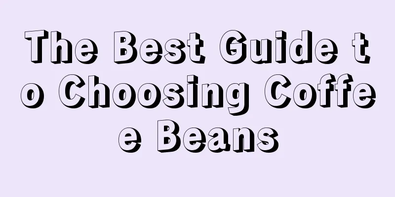 The Best Guide to Choosing Coffee Beans