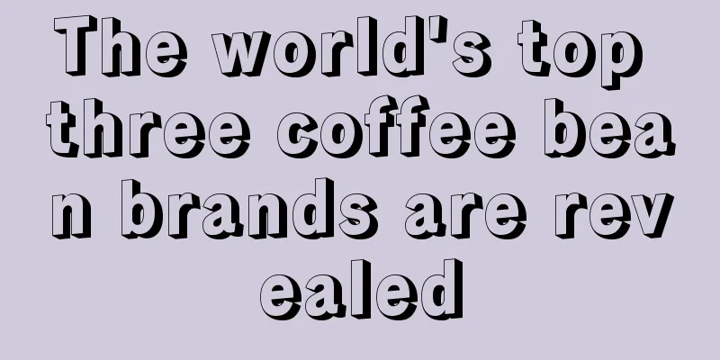 The world's top three coffee bean brands are revealed