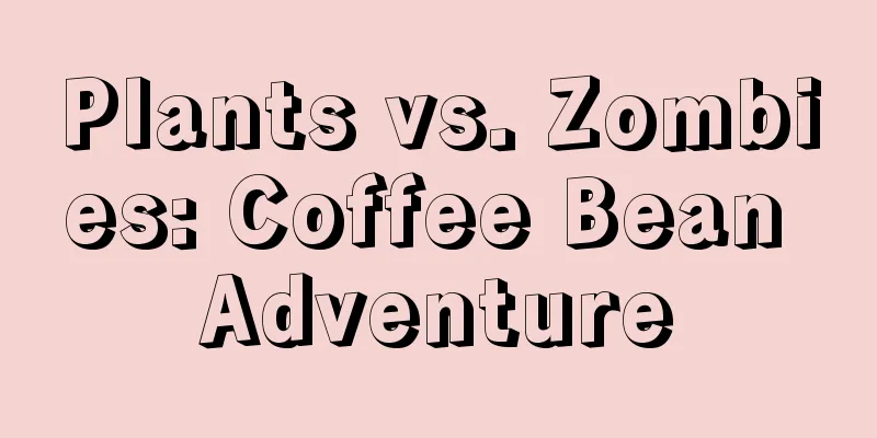 Plants vs. Zombies: Coffee Bean Adventure