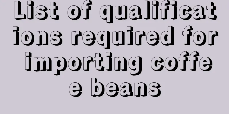 List of qualifications required for importing coffee beans