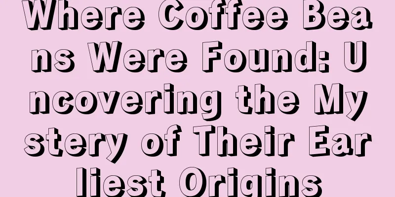 Where Coffee Beans Were Found: Uncovering the Mystery of Their Earliest Origins