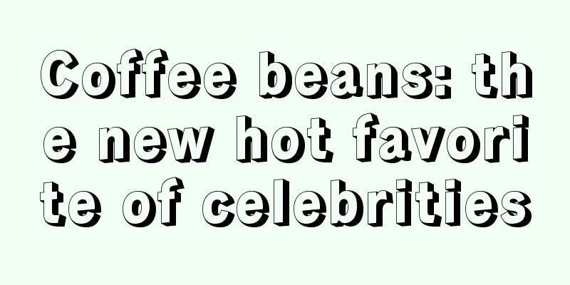 Coffee beans: the new hot favorite of celebrities