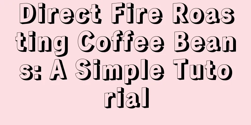 Direct Fire Roasting Coffee Beans: A Simple Tutorial