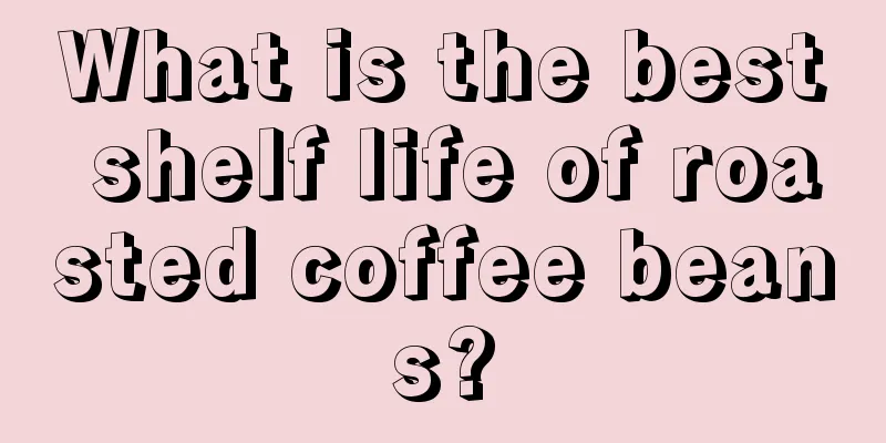 What is the best shelf life of roasted coffee beans?