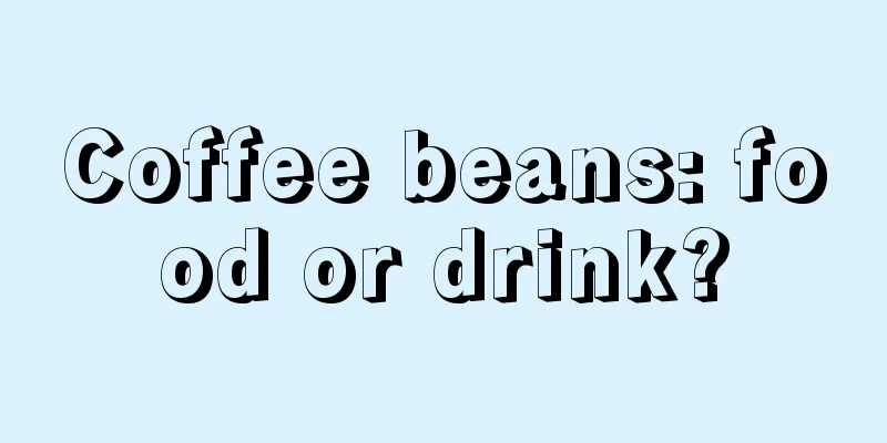 Coffee beans: food or drink?