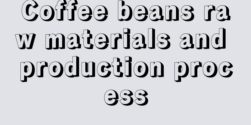 Coffee beans raw materials and production process