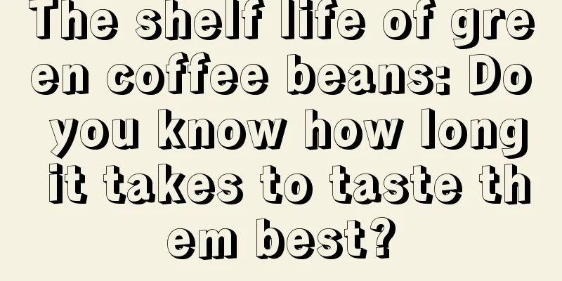 The shelf life of green coffee beans: Do you know how long it takes to taste them best?