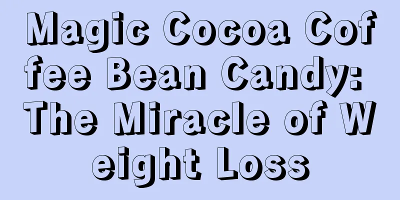 Magic Cocoa Coffee Bean Candy: The Miracle of Weight Loss