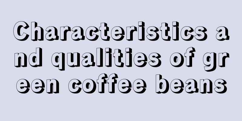 Characteristics and qualities of green coffee beans