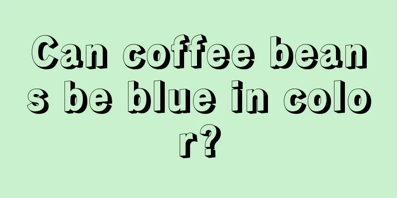 Can coffee beans be blue in color?