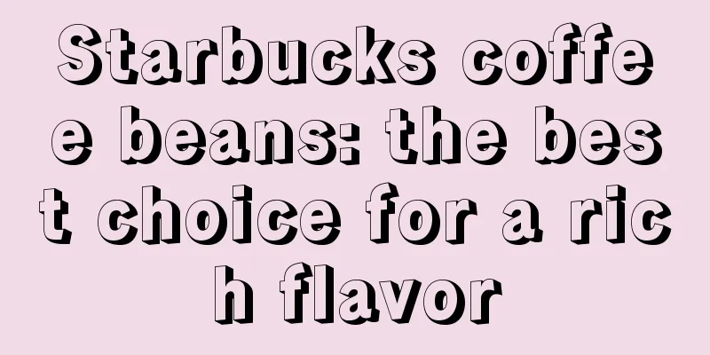 Starbucks coffee beans: the best choice for a rich flavor