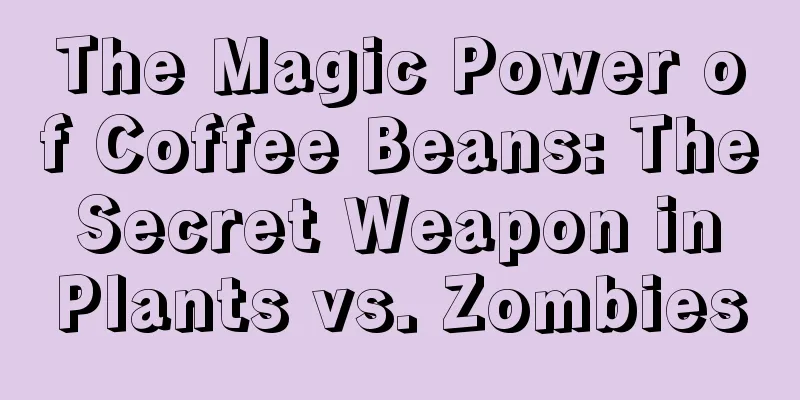 The Magic Power of Coffee Beans: The Secret Weapon in Plants vs. Zombies