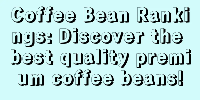 Coffee Bean Rankings: Discover the best quality premium coffee beans!