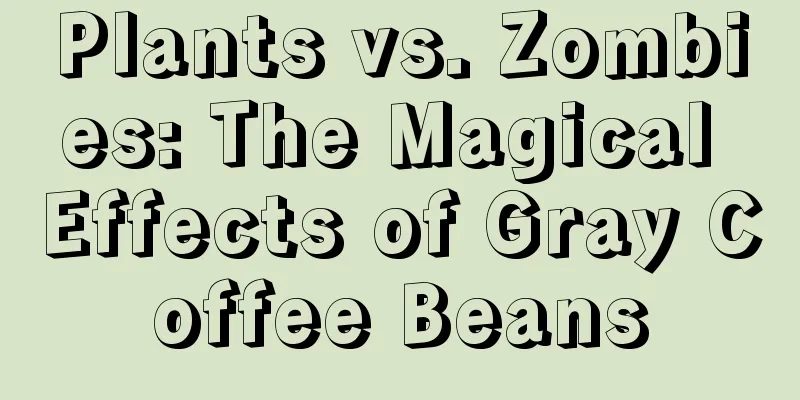 Plants vs. Zombies: The Magical Effects of Gray Coffee Beans