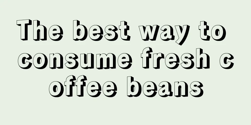 The best way to consume fresh coffee beans