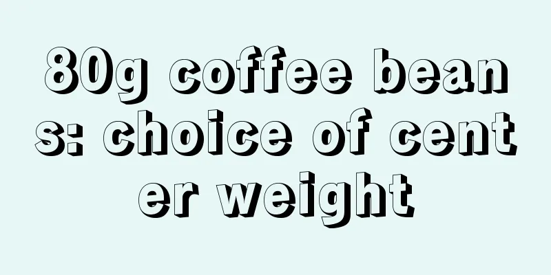 80g coffee beans: choice of center weight