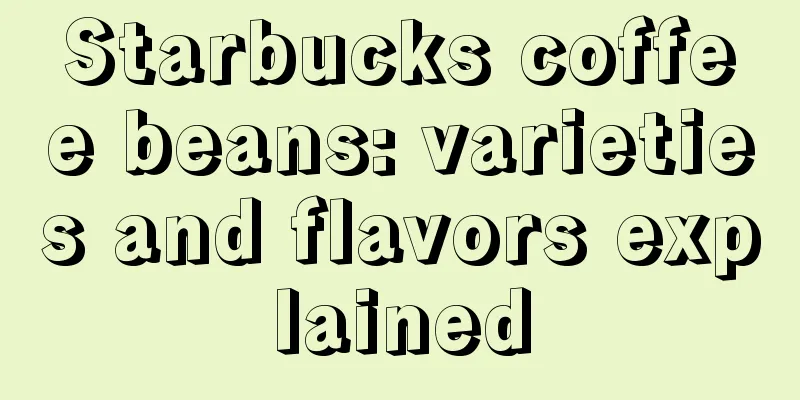 Starbucks coffee beans: varieties and flavors explained