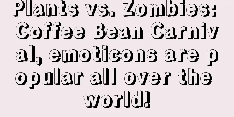 Plants vs. Zombies: Coffee Bean Carnival, emoticons are popular all over the world!