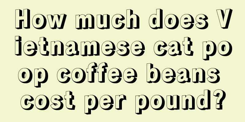 How much does Vietnamese cat poop coffee beans cost per pound?