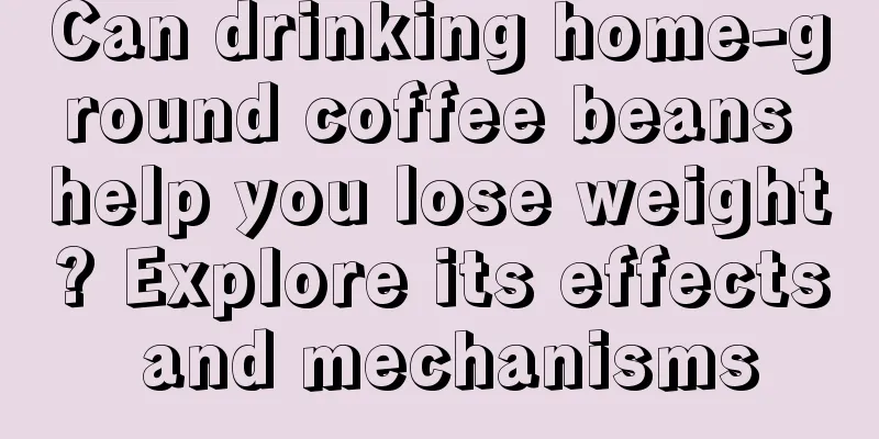 Can drinking home-ground coffee beans help you lose weight? Explore its effects and mechanisms