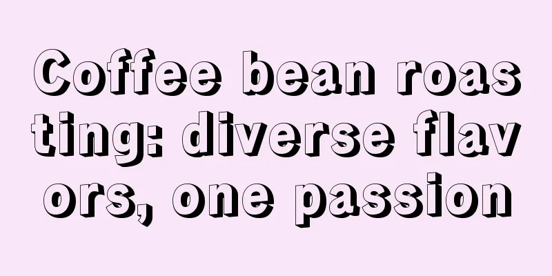 Coffee bean roasting: diverse flavors, one passion