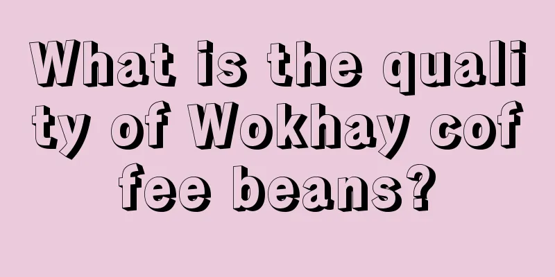 What is the quality of Wokhay coffee beans?