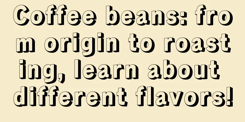 Coffee beans: from origin to roasting, learn about different flavors!