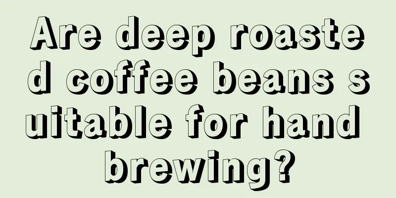 Are deep roasted coffee beans suitable for hand brewing?