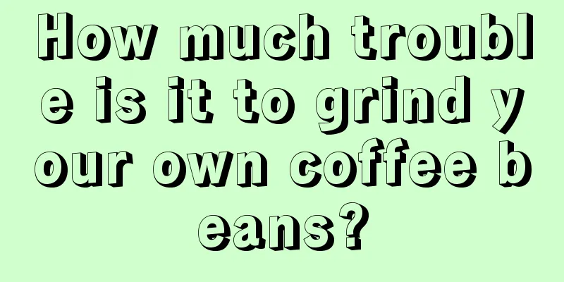 How much trouble is it to grind your own coffee beans?