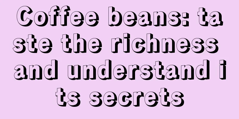 Coffee beans: taste the richness and understand its secrets