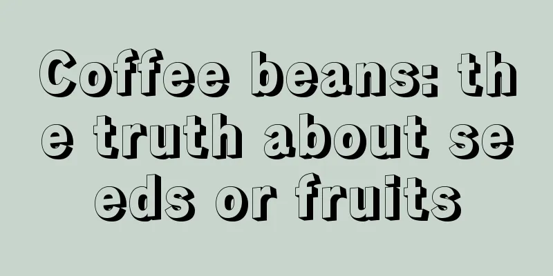 Coffee beans: the truth about seeds or fruits