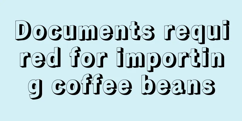 Documents required for importing coffee beans