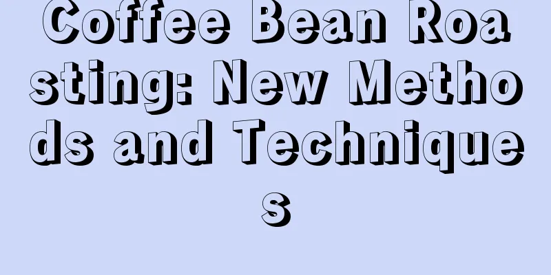 Coffee Bean Roasting: New Methods and Techniques