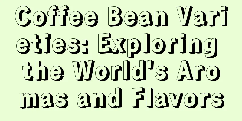 Coffee Bean Varieties: Exploring the World's Aromas and Flavors