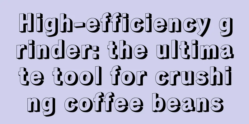 High-efficiency grinder: the ultimate tool for crushing coffee beans