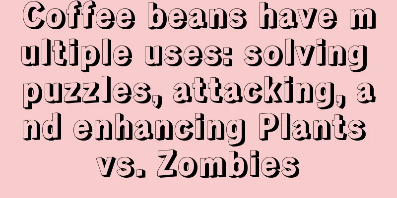 Coffee beans have multiple uses: solving puzzles, attacking, and enhancing Plants vs. Zombies