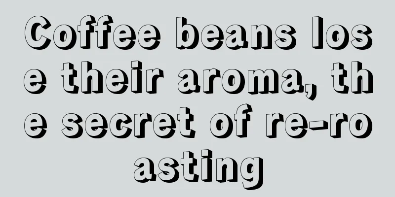 Coffee beans lose their aroma, the secret of re-roasting