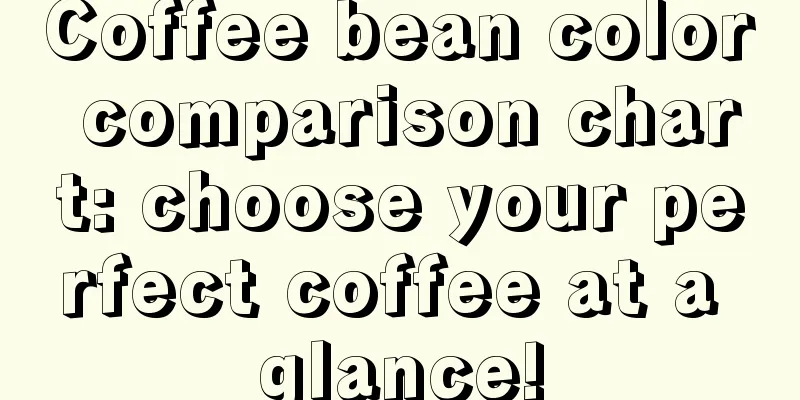 Coffee bean color comparison chart: choose your perfect coffee at a glance!