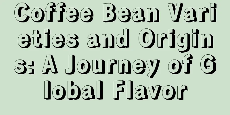 Coffee Bean Varieties and Origins: A Journey of Global Flavor