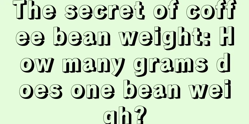 The secret of coffee bean weight: How many grams does one bean weigh?