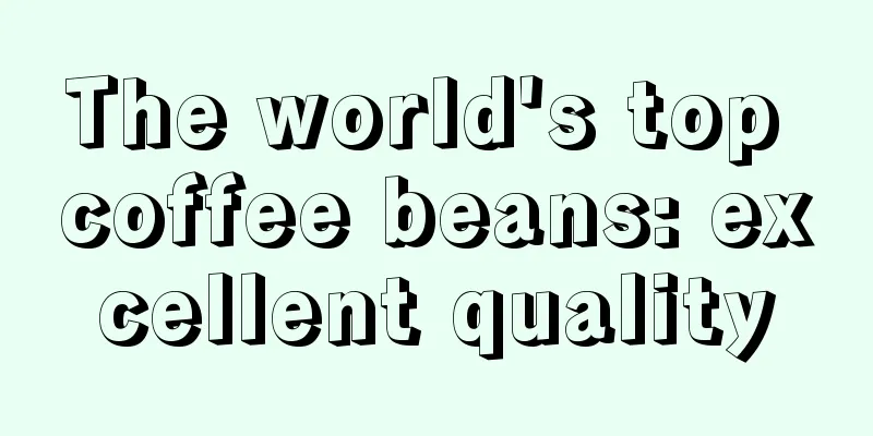 The world's top coffee beans: excellent quality