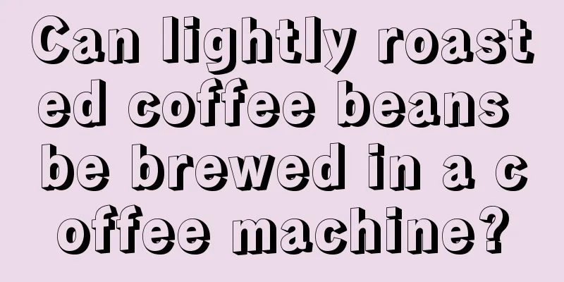 Can lightly roasted coffee beans be brewed in a coffee machine?