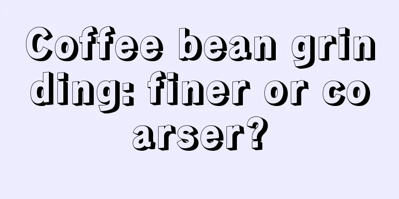 Coffee bean grinding: finer or coarser?